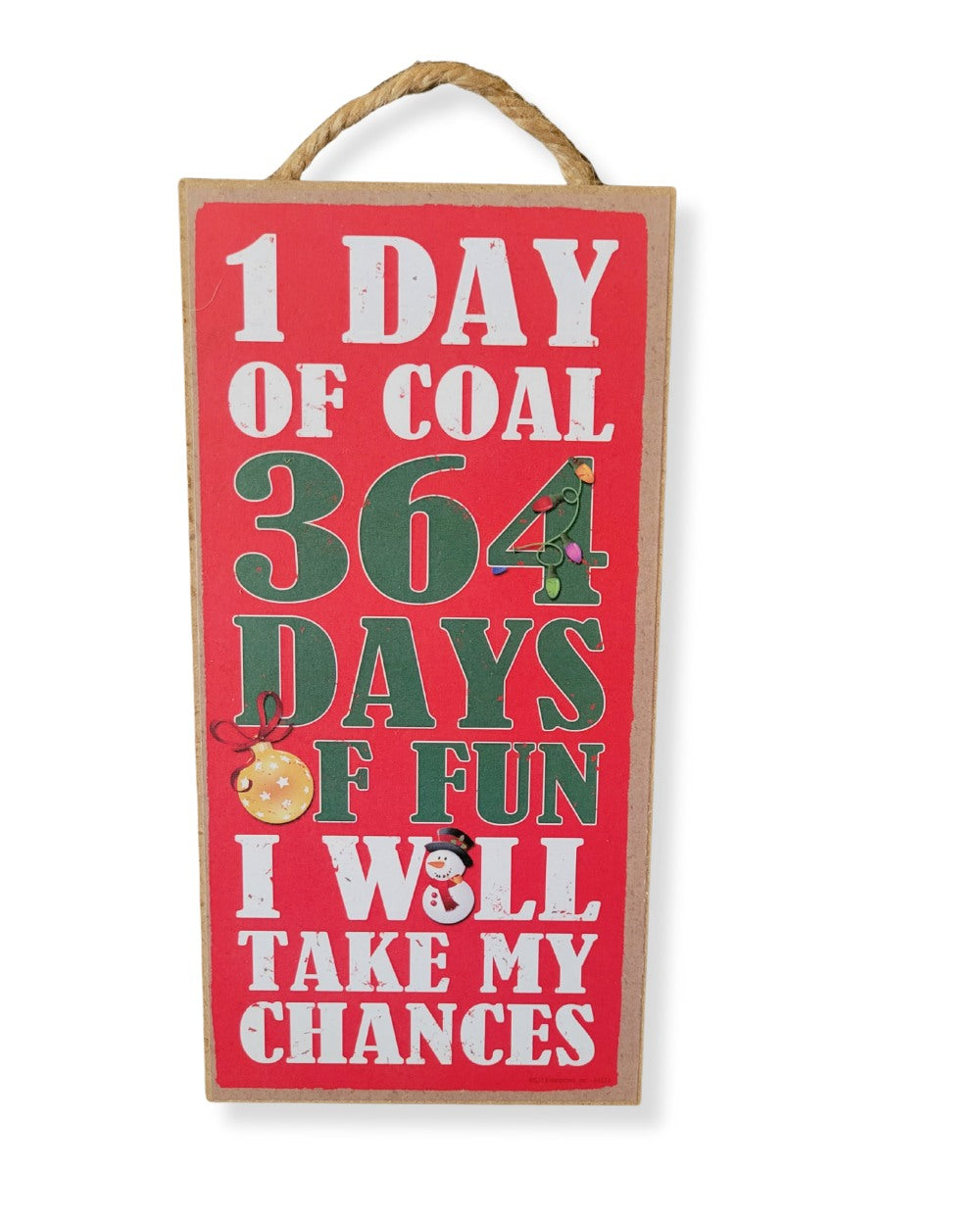 1 Day of Coal 364 Days of Fun - I Will Take My Chances Holiday Sign