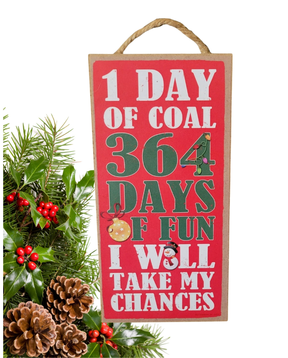1 Day of Coal 364 Days of Fun - I Will Take My Chances Holiday Sign