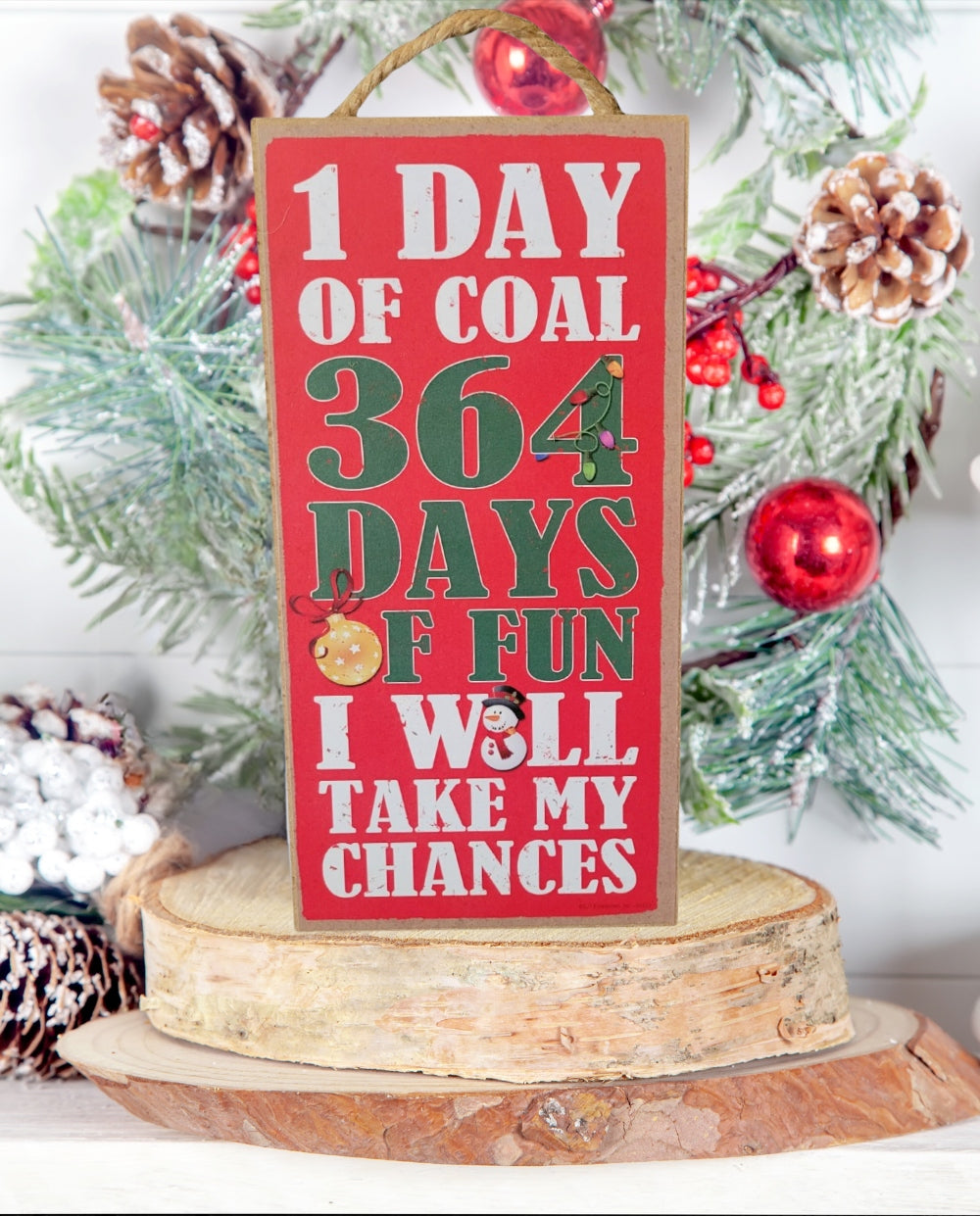 1 Day of Coal 364 Days of Fun - I Will Take My Chances Holiday Sign