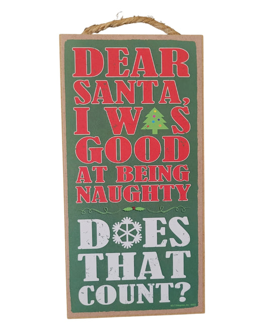 Dear Santa I Was Good At Being Naughty Does That Count Holiday Sign